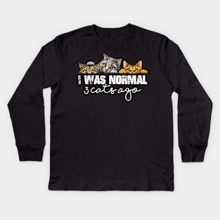 Cat Lover Funny Gift - I Was Normal 3 Cats Ago Kids Long Sleeve T-Shirt